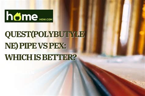 Quest Polybutylene Pipe Vs Pex Which Is Better