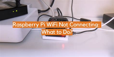 Raspberry Pi Wifi Not Connecting What To Do Electronicshacks