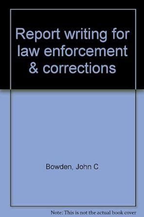 Report Writing For Law Enforcement Corrections Bowden John C