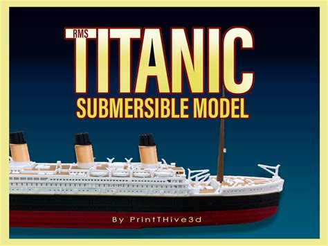 Rms Titanic Submersible Model By Printhive3d Educational Model Floats