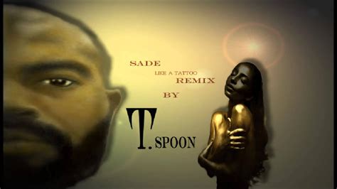 Sade Like A Tattoo Remixxx By T Spoon Of Tha Tunez Youtube