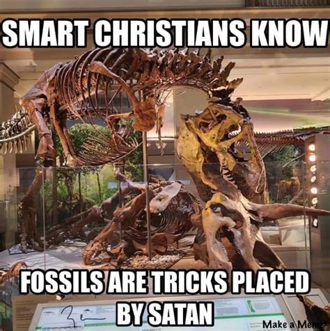 Smart Christians Know Fossils Are Tricks Placed By Satan