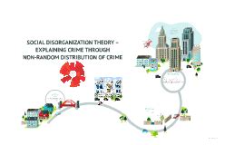 Social Disorganization Theory Explaining Crime Through Non By Inga Sigfusdottir On Prezi