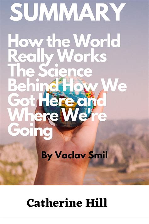 Summary Of How The World Really Works The Science Behind How We Got Here And Where We Amp 39 Re Going