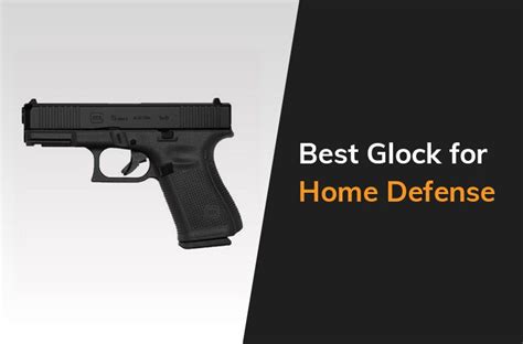 The Best Glocks For Home Defense The Arms Guide