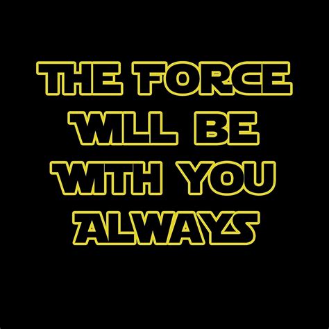 The Force Will Be With You Always By Mark5ky Redbubble