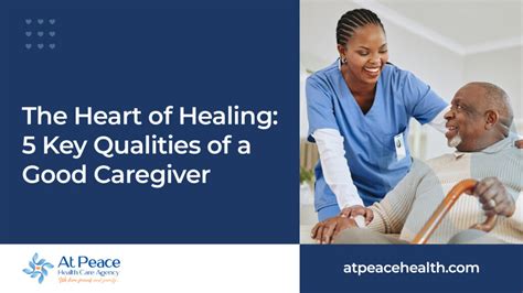 The Heart Of Healing 5 Key Qualities Of A Good Caregiver At Peace Health