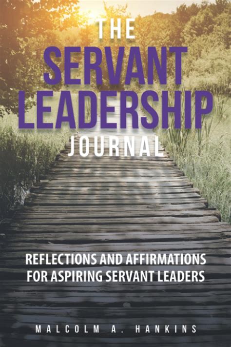 The Servant Leadership Journal Reflections And Affirmations For Aspiring Servant Leaders By