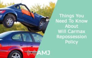 Things You Need To Know About Will Carmax Repossession Policy Amj