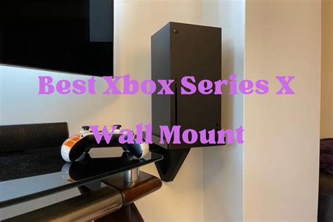 Top 5 Best Xbox Series X Wall Mount Yonip Network