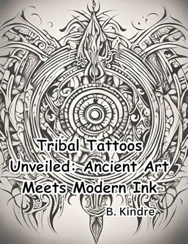 Tribal Tattoos Unveiled Ancient Art Meets Modern Ink Ebook By