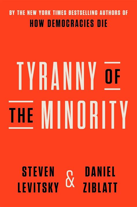 Tyranny Of The Minority By Steven Levitsky Daniel Ziblatt