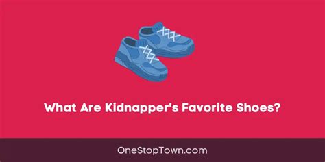 What Are Kidnapper Amp 39 S Favorite Shoes