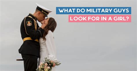 What Do Military Guys Look For In A Girl