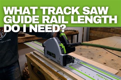 What Track Saw Guide Rail Length Do I Need A Clear Answer