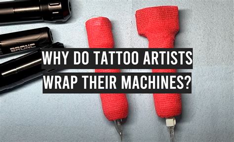 Why Do Tattoo Artists Wrap Their Machines Tattooprofy