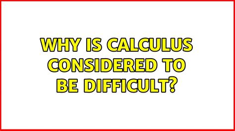 Why Is Calculus Considered To Be Difficult 5 Solutions Youtube