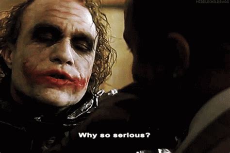 5 Ways to Answer Why So Serious?