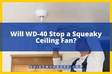 Will Wd 40 Stop A Squeaky Ceiling Fan Answered