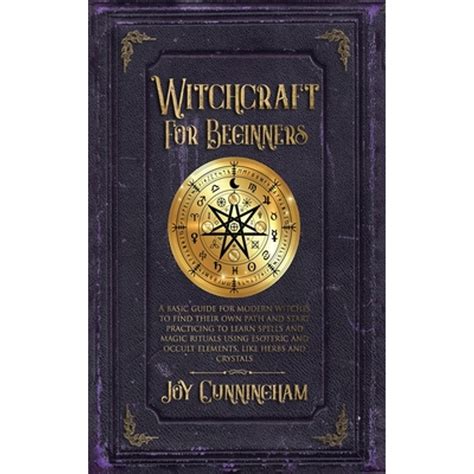 Witchcraft For Beginners A Basic Guide For Modern Witches To Find Their Own Path And Start