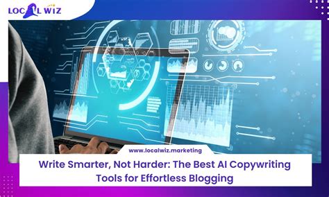 Write Smarter Not Harder The Best Ai Copywriting Tools For Effortless