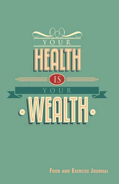 Your Health Is Your Wealth 90 Day Food And Exercise Journal The